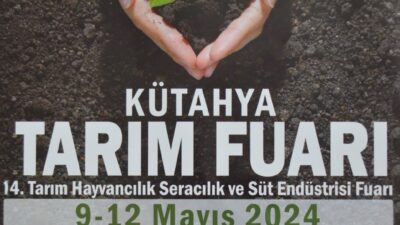 KÜTAHYA TARIM FUARI 9-12 MAYIS TARİHLERİNDE AÇILIYOR